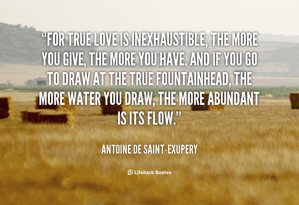 quote-antoine-de-saint-exupery-for-true-love-is-inexhaustible-the-more-1675